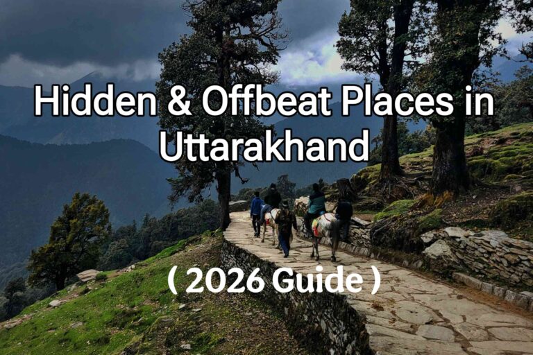 Hidden and Offbeat Places in Uttarakhand ( 2026 Guide )